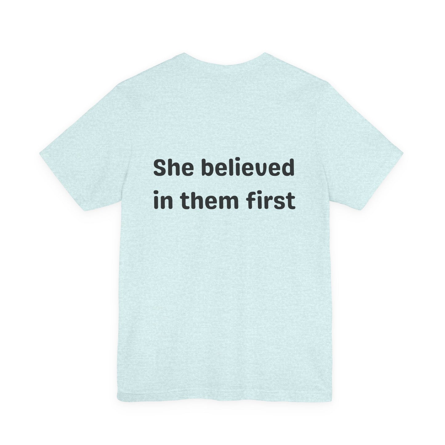 She Believed in Them First T Shirt | Unisex Jersey Short Sleeve Tee