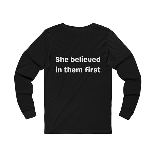 She Believed in Them First Long Sleeve T Shirt | Unisex Jersey Long Sleeve Tee