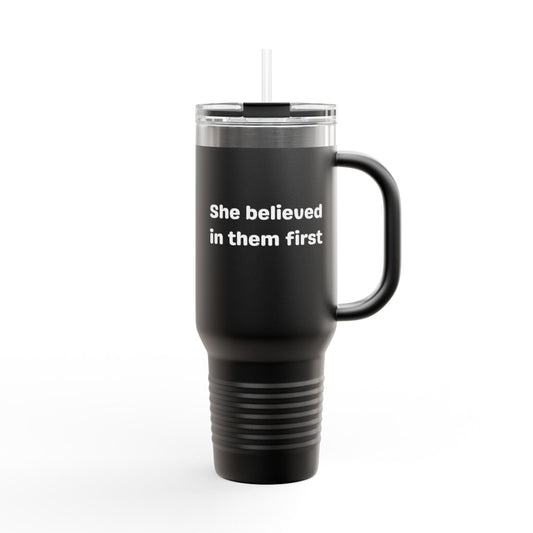 She Believed in Them First Tumbler | 40oz Insulated Tumbler