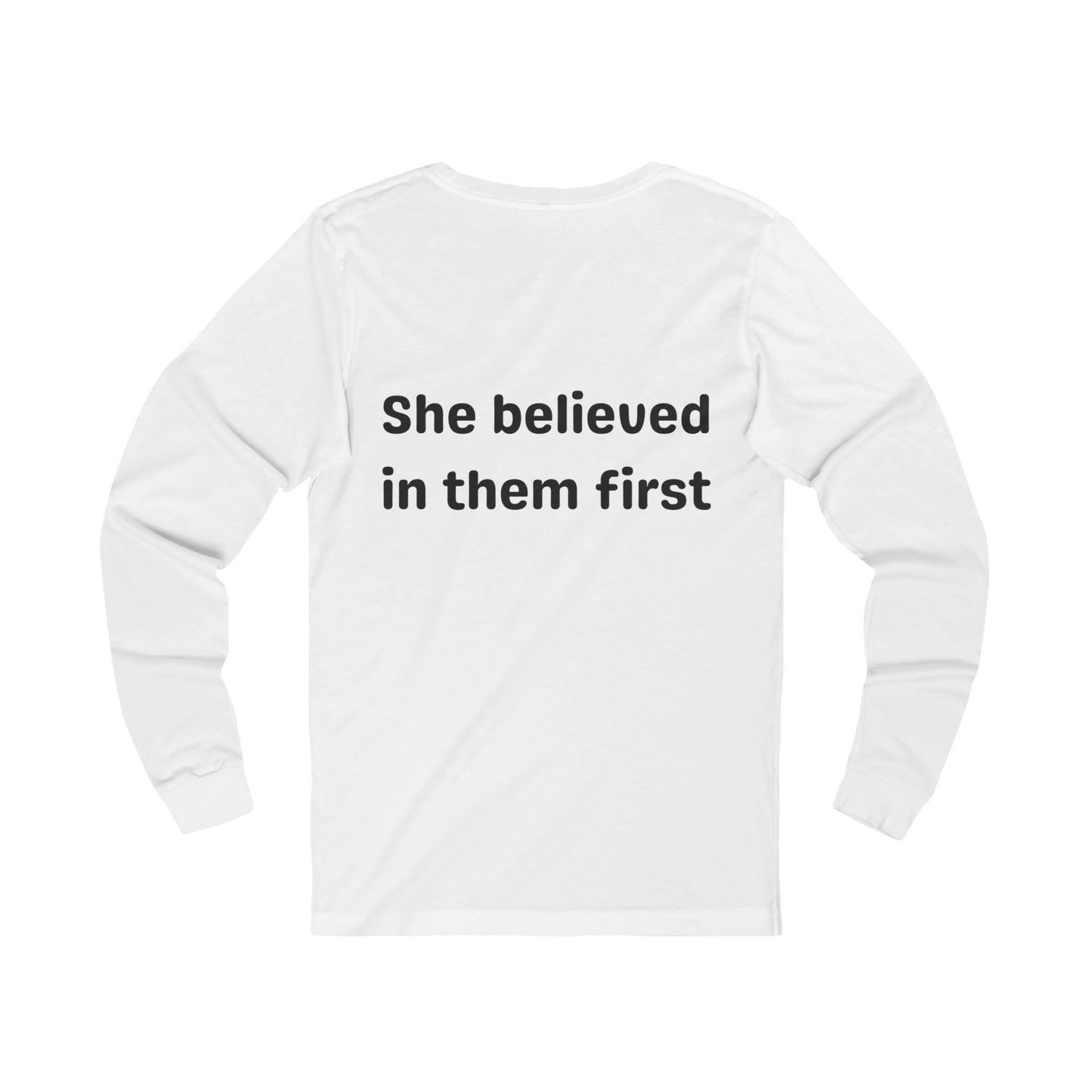 She Believed in Them First Long Sleeve T Shirt | Unisex Jersey Long Sleeve Tee