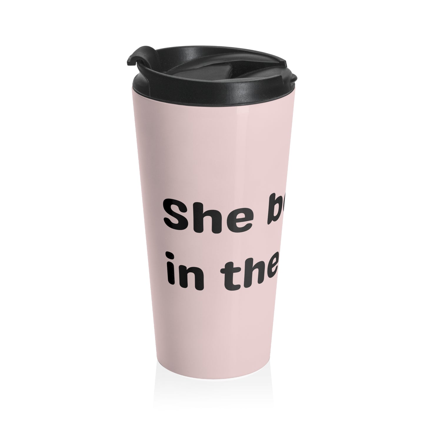 She Believed in Them First Travel Mug | Light Pink