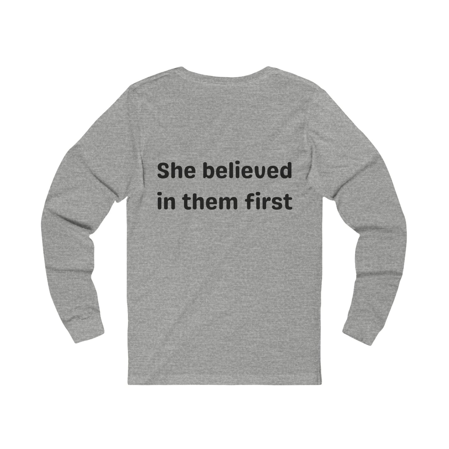 She Believed in Them First Long Sleeve T Shirt | Unisex Jersey Long Sleeve Tee